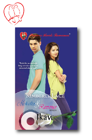 Melodies And Romance Series 8: Ikaw by Kimberly Lace